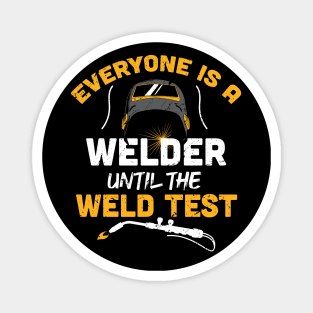 Everyone is a welder until the weld test funny welder gift welding present Magnet